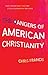 The Dangers of American Christianity