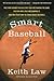 Smart Baseball: The Story Behind the Old Stats That Are Ruining the Game, the New Ones That Are Running It, and the Right Way to Think About Baseball