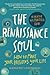 The Renaissance Soul: How to Make Your Passions Your Life—A Creative and Practical Guide