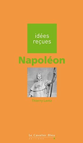 NAPOLEON -PDF: idées reçues sur Napoléon (French Edition)