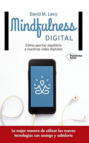 Mindfulness digital: Cómo aportar equilibrio a nuestras vidas digitales (Spanish Edition)