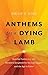 Anthems for a Dying Lamb: H...