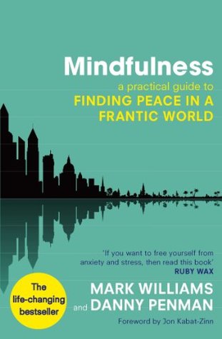 Mindfullness: a practical guide to finding peace in a frantic world