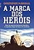 A Marca dos Heróis (Portuguese Edition)