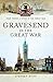 Gravesend in the Great War (Your Towns & Cities in the Great War)
