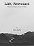 Life, Rewound: Prose and Poetry Frozen In Time
