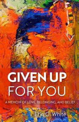 Given Up for You: A Memoir of Love, Belonging, and Belief (Living Out: Gay and Lesbian Autobiographies)