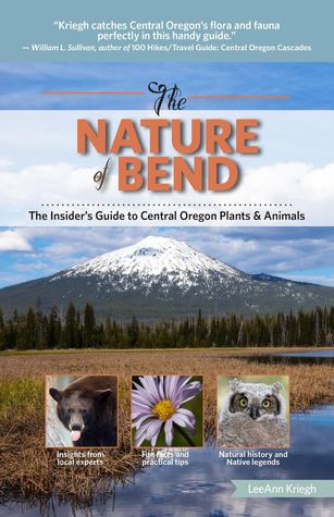 The Nature of Bend: The Insider's Guide to Central Oregon Plants & Animals