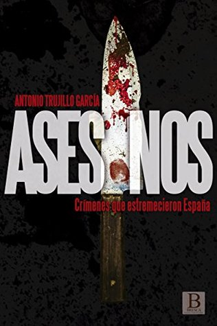 Asesinos: Crímenes que estremecieron España (Kindle Edition)