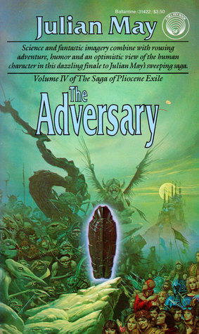 The Adversary Saga Of Pliocene Exile 4 By Julian May The Adversary Saga Of Pliocene Exile 4 By Julian May