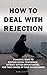 How to Deal with Rejection:...