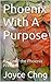Phoenix With A Purpose: A Tale of the Phoenix Princess