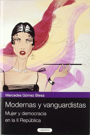 Modernas y vanguardistas: mujer y democracia en la II República (Paperback)