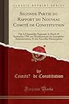 Seconde Partie du Rapport du Nouveau Comité de Constitution: Fait A l'Assemblée Nationale, le Mardi 29 Septembre 1789, sur l'Etablissement des ... (Classic Reprint) (French Edition)