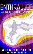 Enthralled: A Dawn Universe Short Story