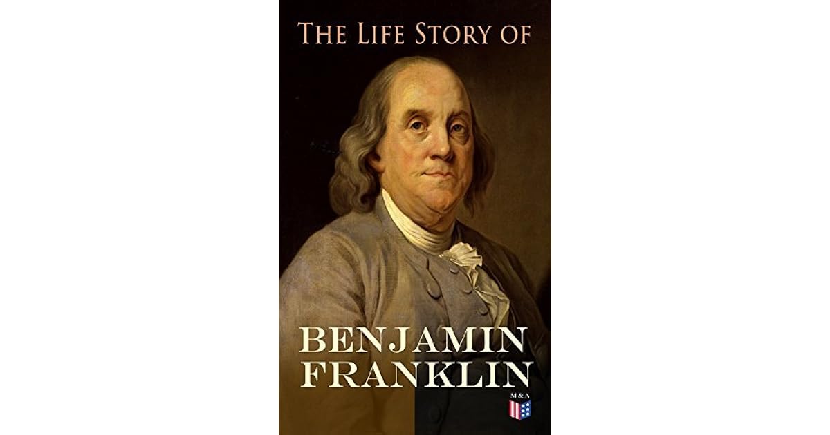 The Life Story Of Benjamin Franklin Autobiography Ancestry Early 
