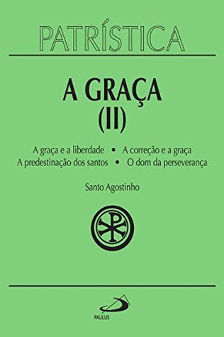 A Graça (II): A graça e a liberdade | A correção fraterna | A predestinação dos santos | O dom da esperança (Patrística)