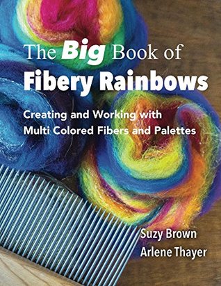 The Big Book of Fibery Rainbows: Creating and Working With MultiColored Fibers and Palettes (Kindle Edition)