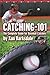 Catching-101: The Complete Guide for Baseball Catchers