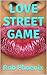 LOVE STREET GAME by Rob Phoenix