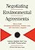 Negotiating Environmental Agreements: How To Avoid Escalating Confrontation Needless Costs And Unnecessary Litigation