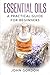 Essential Oils: A Practical Guide for Beginners