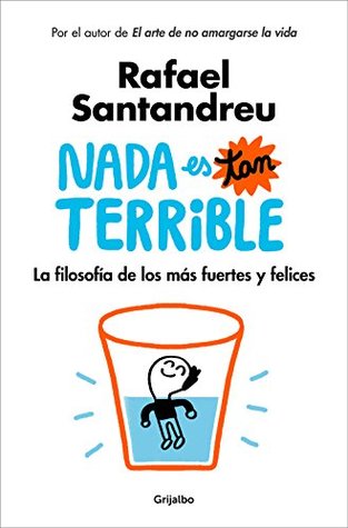 Nada es tan terrible: La filosofía de los más fuertes y felices (Kindle Edition)