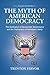 The Myth of American Democracy: The Deification of Democratic Governance and the Subversion of Individual Liberty