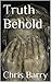 Truth Behold by Chris Barry