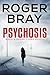 Psychosis by Roger Bray Psychosis by Roger Bray