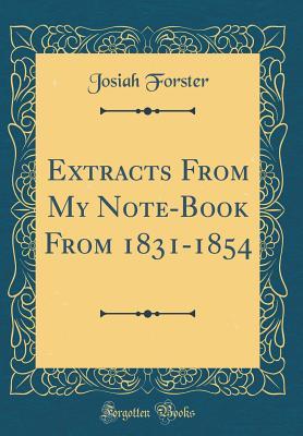 Extracts From My Note-Book From 1831-1854 (Classic Reprint)
