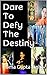 Dare to Defy the Destiny