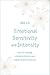Emotional Sensitivity and Intensity: How to manage intense emotions as a highly sensitive person