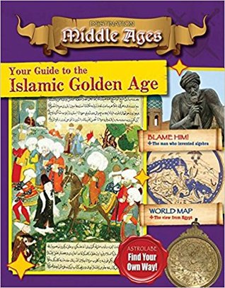 Your Guide to the Islamic Golden Age (Destination: Middle Ages)