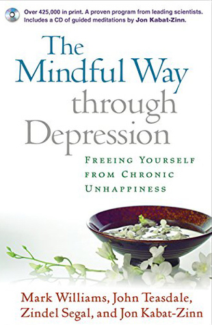 The Mindful Way through Depression: Freeing Yourself from Chronic Unhappiness