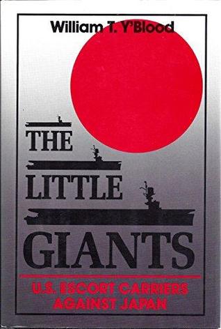 The Little Giants: U.S. Escort Carriers Against Japan (Hardcover)