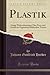 Plastik: Einige Wahrnehmungen Über Form und Gestalt aus Pygmalions Bildendem Traume (Classic Reprint) (German Edition)