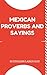 MEXICAN PROVERBS AND SAYINGS by MEXICAN FOLKLORE