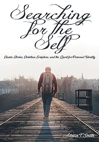 Searching for the Self: Classic Stories, Christian Scripture, and the Quest for Personal Identity