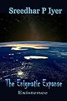 The Enigmatic Expanse - Existence by Sreedhar P. Iyer