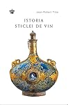 Istoria sticlei de vin sau istoria unei revoluții by Jean-Robert Pitte