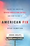 American Fix: Inside the Opioid Addiction Crisis - and How to End It