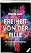 Freiheit von der Pille - Ei...