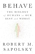 Behave: The Biology of Humans at Our Best and Worst 