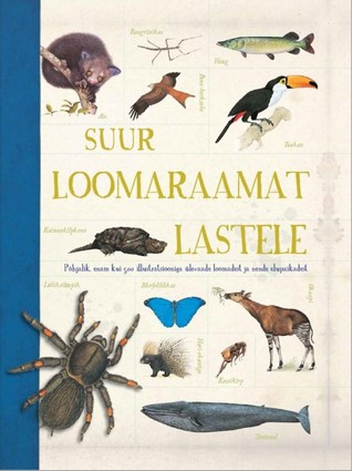 Suur loomaraamat lastele: Loomade elupaikade täielik teejuht