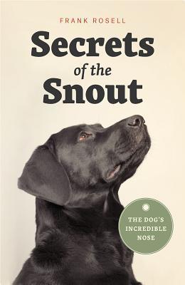 Secrets of the Snout: The Dog’s Incredible Nose (Hardcover)