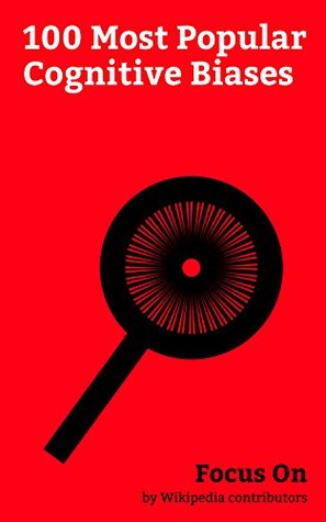 Focus On: 100 Most Popular Cognitive Biases: Cognitive Bias, Dunning–Kruger Effect, Confirmation Bias, Pareidolia, Psychological Projection, Hawthorne ... Hypothesis, Self-fulfilling Prophecy, etc. (Kindle Edition)