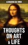 Leonardo da Vinci: Thoughts on Art & Life