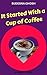 It Started With a Cup of Co...