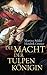 Die Macht der Tulpenkönigin